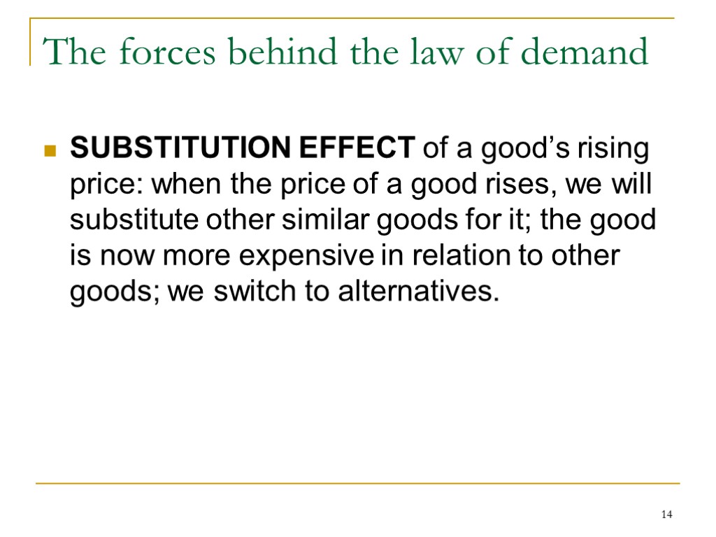 14 The forces behind the law of demand SUBSTITUTION EFFECT of a good’s rising